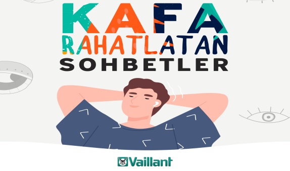 Vaillant Türkiye'den Ünlü İsimlerle "Kafa Rahatlatan Sohbetler" Vaillant Türkiye'den Ünlü İsimlerle "Kafa Rahatlatan Sohbetler"