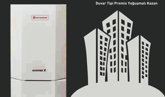Duvar Tipi Yoğuşmalı Kazan Serisi Evomax 2'ler İle Maksimum Verimlilik Duvar Tipi Yoğuşmalı Kazan Serisi Evomax 2'ler İle Maksimum Verimlilik