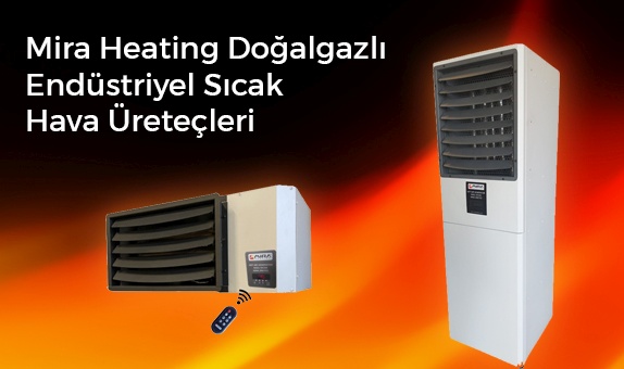 Mira Heating'den Doğalgazlı Endüstriyel Sıcak Hava Üreteci
