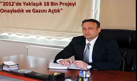 Kargaz İşletme Müdürü Cengiz Mancoğlu: "2012'de Yaklaşık 18 Bin Projeyi Onayladık ve Gazını Açtık" Kargaz İşletme Müdürü Cengiz Mancoğlu: "2012'de Yaklaşık 18 Bin Projeyi Onayladık ve Gazını Açtık"