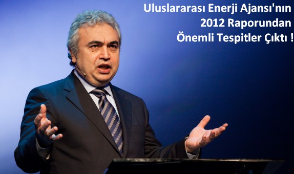 Uluslararası Enerji Ajansı'nın 2012 Raporundan Önemli Tespitler Çıktı