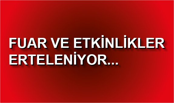 Ulusal ve Küresel Fuarlar Etkinlikler Erteleniyor